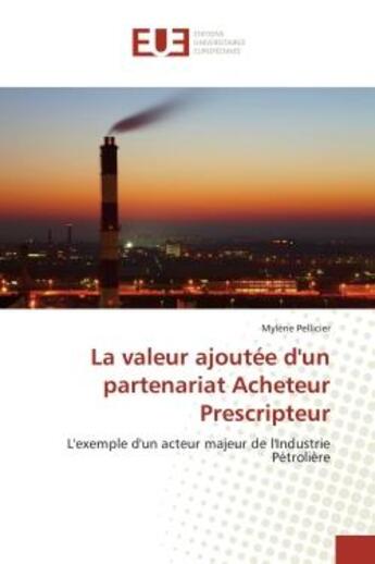 Couverture du livre « La valeur ajoutee d'un partenariat acheteur prescripteur - l'exemple d'un acteur majeur de l'industr » de Pellicier Mylene aux éditions Editions Universitaires Europeennes