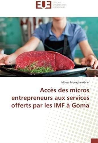 Couverture du livre « Accès des micros entrepreneurs aux services offerts par les IMf à Goma » de Mbusa Abner aux éditions Editions Universitaires Europeennes