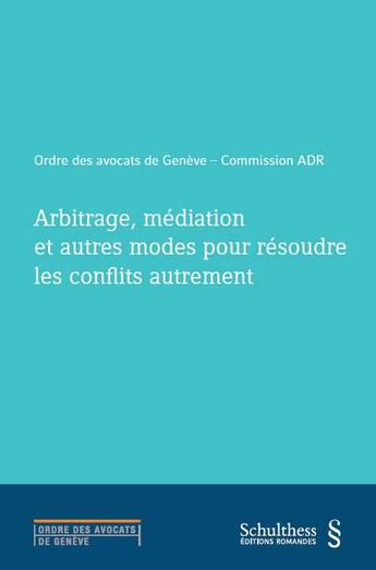 Couverture du livre « Arbitrage, médiation et autres modes pour résoudre les conflits autrement » de  aux éditions Schulthess