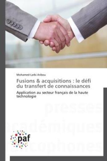 Couverture du livre « Fusions & acquisitions : le defi du transfert de connaissances - application au secteur francais de » de Aribou Mohamed-Larbi aux éditions Presses Academiques Francophones