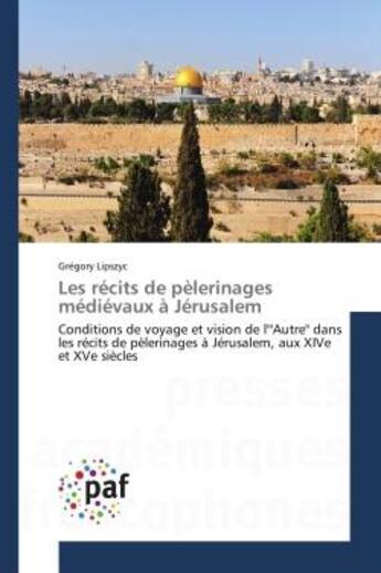 Couverture du livre « Les recits de pelerinages medievaux a jerusalem - conditions de voyage et vision de l'