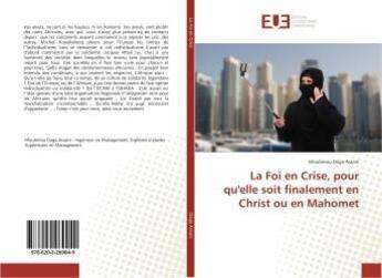 Couverture du livre « La foi en crise, pour qu'elle soit finalement en christ ou en mahomet » de Daga Assani Moubinou aux éditions Editions Universitaires Europeennes