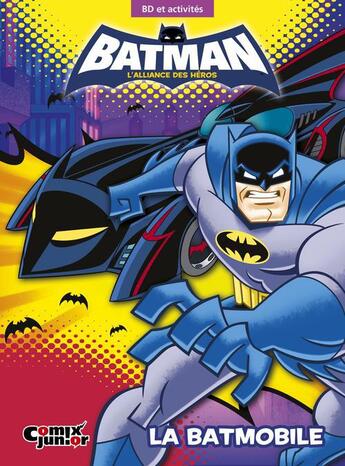 Couverture du livre « Batman : l'alliance des heros - la batmobile » de  aux éditions Comix Junior