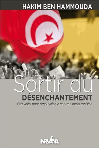 Couverture du livre « Sortir du désenchantement ; des voies pour renouveler le contrat social tunisien » de Hakim Ben Hammouda aux éditions Nirvana