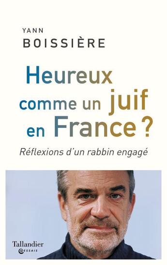 Couverture du livre « Heureux comme un juif en France ? réflexions d'un rabbin engagé » de Yann Boissiere aux éditions Tallandier