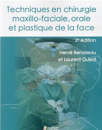 Couverture du livre « Techniques en chirurgie maxillo-faciale, orale et plastique de la face (2e édition) » de Herve Benateau et Laurent Guyot aux éditions Sauramps Medical