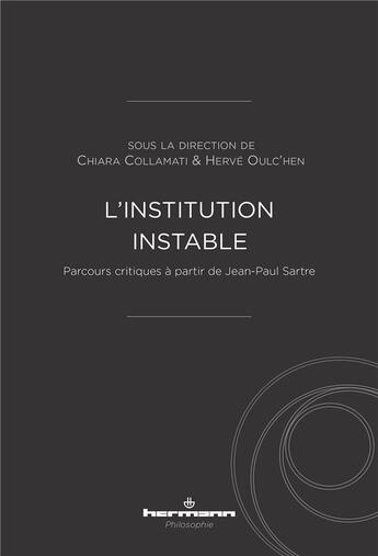 Couverture du livre « L'institution instable : parcours critiques à partir de Jean-Paul Sartre » de Hervé Oulc'Hen et Chiara Collamati et Collectif aux éditions Hermann