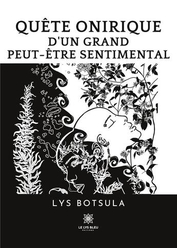 Couverture du livre « Quête onirique d'un grand peut-être sentimental » de Lys Botsula aux éditions Le Lys Bleu