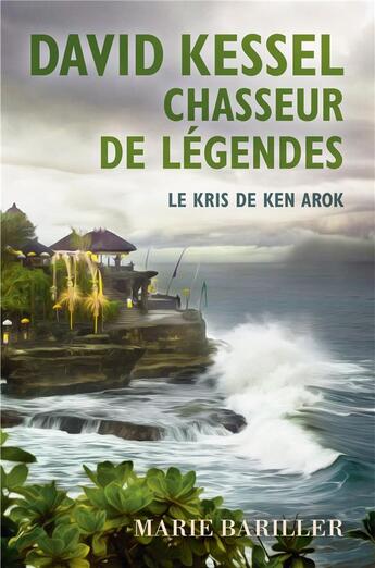 Couverture du livre « David Kessel, chasseur de légendes : le Kris de Ken Arok » de Marie Bariller aux éditions Librinova