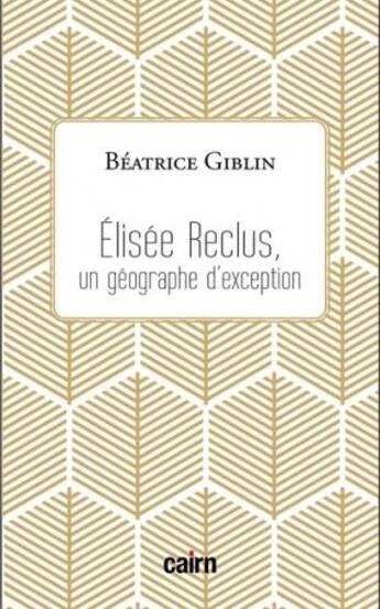 Couverture du livre « Elisée Reclus, un géographie d'exception » de Beatrice Giblin aux éditions Cairn