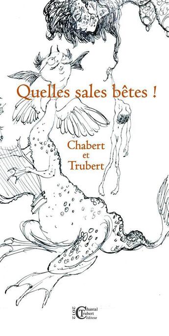 Couverture du livre « Quelles sales bêtes ! » de Jean Trubert et Pierre Chabret aux éditions Chantal Trubert