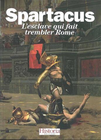 Couverture du livre « Spartacus ; l'esclave qui fait trembler Rome » de  aux éditions Historia