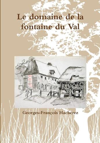 Couverture du livre « Le domaine de la fontaine du Val » de Georges-Francois Hacherez aux éditions Lulu