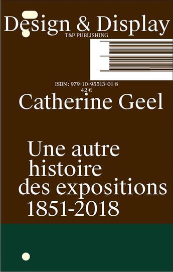 Couverture du livre « Design & display :... une autre histoire des expositions /francais » de Catherine Geel aux éditions T Et P