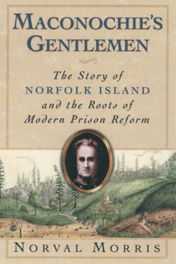 Couverture du livre « Maconochie's Gentlemen: The Story of Norfolk Island and the Roots of M » de Morris Norval aux éditions Oxford University Press Usa