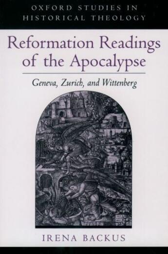 Couverture du livre « Reformation Readings of the Apocalypse: Geneva, Zurich, and Wittenberg » de Backus Irena aux éditions Oxford University Press Usa