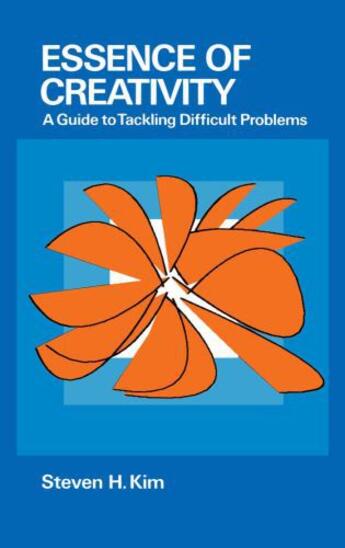 Couverture du livre « Essence of Creativity: A Guide to Tackling Difficult Problems » de Kim Steven aux éditions Oxford University Press Usa