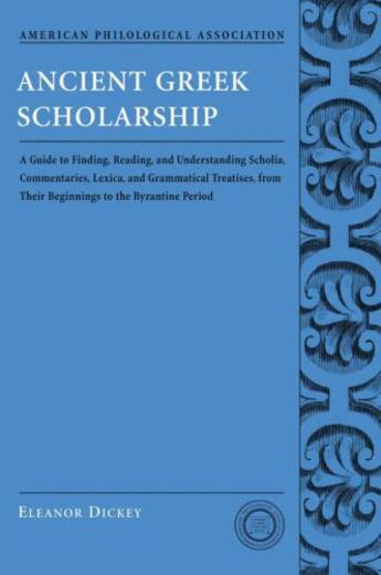 Couverture du livre « Ancient Greek Scholarship: A Guide to Finding, Reading, and Understand » de Dickey Eleanor aux éditions Editions Racine