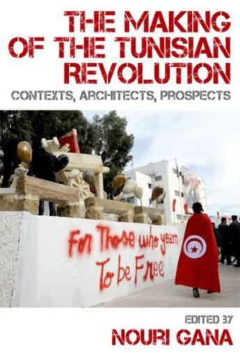 Couverture du livre « The Making of the Tunisian Revolution: Contexts, Architects, Prospects » de Gana Nouri aux éditions Edinburgh University Press