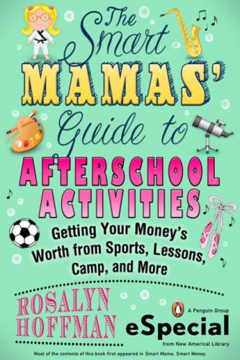 Couverture du livre « The Smart Mamas' Guide to After-School Activities » de Hoffman Rosalyn aux éditions Penguin Group Us