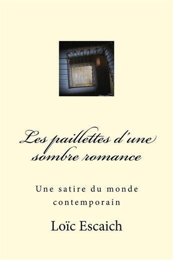Couverture du livre « Les paillettes d'une sombre romance » de Loic Escaich aux éditions Escaich Loic
