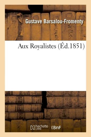 Couverture du livre « Aux royalistes » de Barsalou-Fromenty G. aux éditions Hachette Bnf