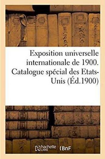 Couverture du livre « Exposition universelle internationale de 1900. catalogue special des etats-unis » de  aux éditions Hachette Bnf