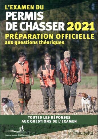 Couverture du livre « L'examen du permis de chasser ; préparation officielle aux questions théoriques ; toutes les réponses aux questions de l'examen (édition 2021) » de Yves Le Floc'H Soye aux éditions Hachette Pratique