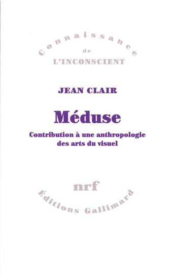 Couverture du livre « Méduse ; contribution à une anthropologie des arts du visuel » de Jean Clair aux éditions Gallimard