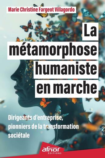 Couverture du livre « La métamorphose humaniste en marche : Dirigeants d'entreprise, pionniers de la transformation sociétale » de Marie-Christine Villagordo aux éditions Afnor