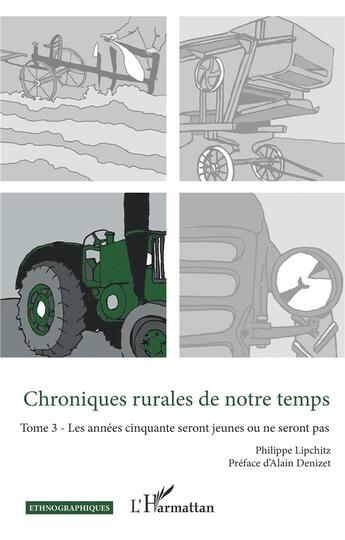 Couverture du livre « Chroniques rurales de notre temps Tome 3 : les années cinquante seront jeunes ou ne seront pas » de Philippe Lipchitz aux éditions L'harmattan