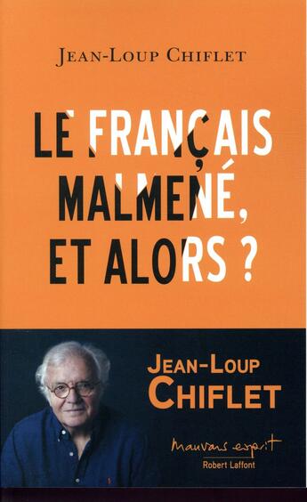Couverture du livre « Le français malmené, et alors ? » de Jean-Loup Chiflet aux éditions Robert Laffont
