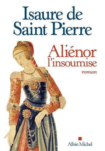 Couverture du livre « Aliénor, l'insoumise » de Isaure De Saint-Pierre aux éditions Albin Michel