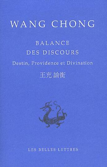 Couverture du livre « Balance des discours ; destin, providence et divination » de Wang Chong aux éditions Belles Lettres