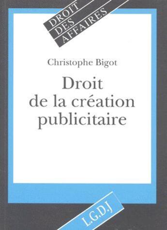 Couverture du livre « Droit de la création publicitaire » de Christophe Bigot aux éditions Lgdj