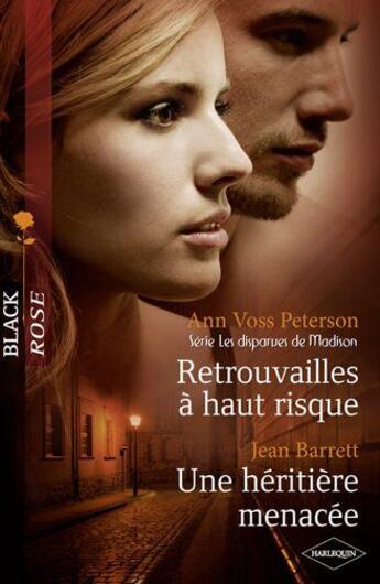 Couverture du livre « Retrouvailles à haut risque ; une héritière menacée » de Ann Voss Peterson et Jean Barett aux éditions Harlequin