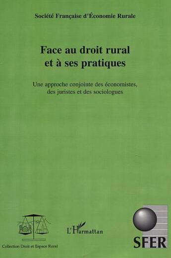 Couverture du livre « FACE AU DROIT RURAL ET À SES PRATIQUES : Une approche conjointe des économistes, des juristes et des sociologues » de  aux éditions Editions L'harmattan