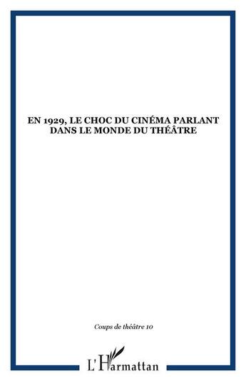 Couverture du livre « En 1929, le choc du cinema parlant dans le monde du theatre - vol10 » de  aux éditions Editions L'harmattan