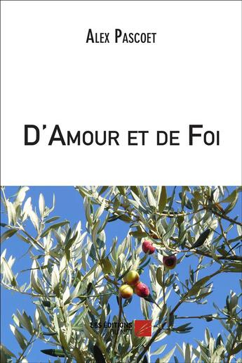 Couverture du livre « D'amour et de foi » de Alex Pascoet aux éditions Editions Du Net