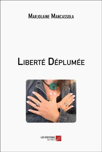 Couverture du livre « Liberté déplumée » de Marjolaine Mancassola aux éditions Editions Du Net