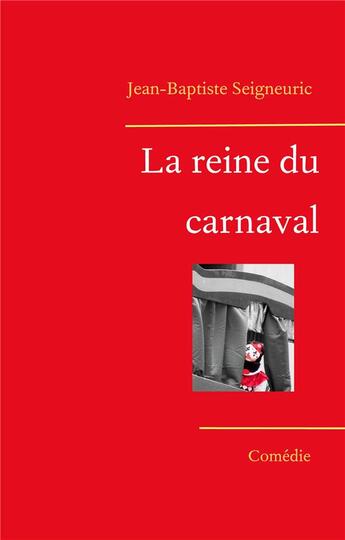 Couverture du livre « La reine du carnaval - comedie grincante » de Seigneuric J-B. aux éditions Books On Demand