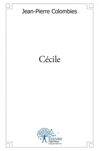 Couverture du livre « Cecile » de Colombies J-P. aux éditions Edilivre