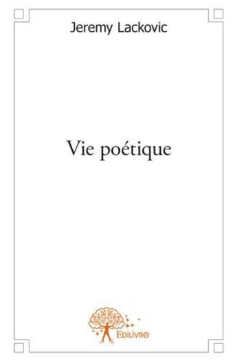 Couverture du livre « Vie poétique » de Jeremy Lackovic aux éditions Edilivre