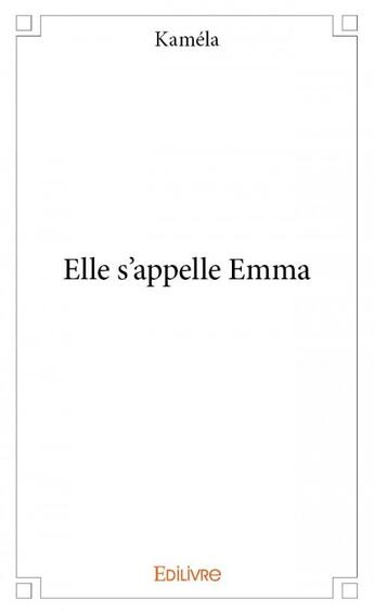 Couverture du livre « Elle s'appelle Emma » de Kamela aux éditions Edilivre