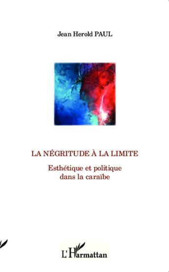 Couverture du livre « La négritude à la limite ; esthétique et politique dans la caraïbe » de Jean Herold Paul aux éditions L'harmattan