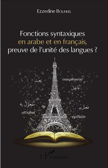 Couverture du livre « Fonctions syntaxiques en arabe et en francais, preuve de l'unité des langues ? » de Ezzedine Bouhlel aux éditions L'harmattan