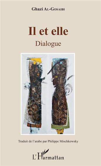 Couverture du livre « Il et elle ; dialogue » de Al-Gosaibi Ghazi aux éditions L'harmattan