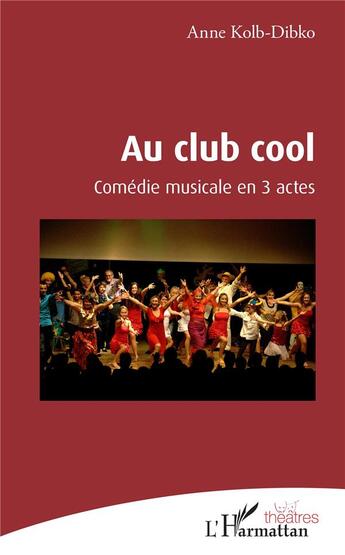 Couverture du livre « Au club cool ; comédie musicale en 3 actes » de Anne Kolb-Dibko aux éditions L'harmattan