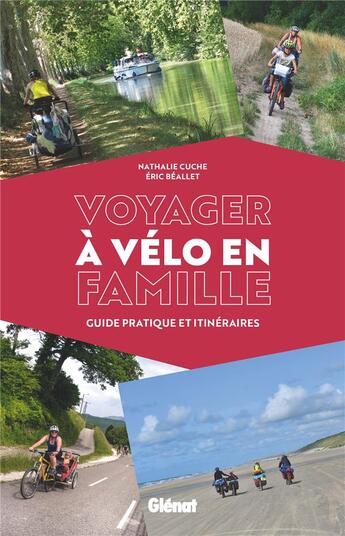 Couverture du livre « Voyager à vélo en famille ; guide pratique et itinéraires » de Nathalie Cuche et Eric Beallet aux éditions Glenat