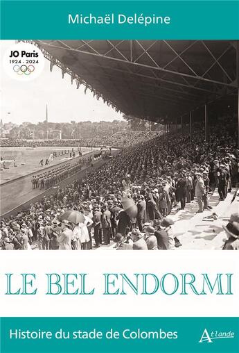 Couverture du livre « Le bel endormi : histoire du stade de Colombes » de Michael Delepine aux éditions Atlande Editions